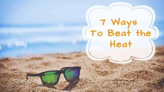 7 Ways To Beat This Heat
